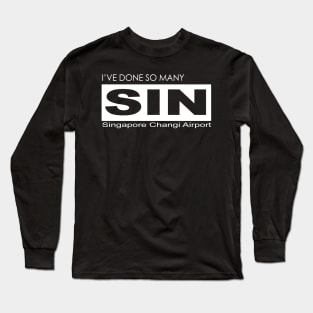 I've done so many SIN, Singapore Changi Airport Long Sleeve T-Shirt